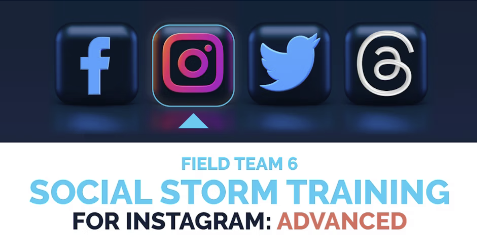 Field Team 6 Social Storm Training for Instagram: Advanced